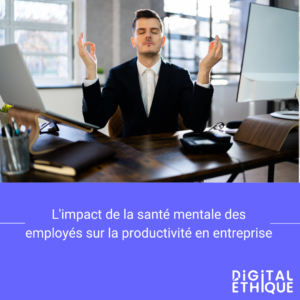 digitalethique-sante-mentale-productivite-entreprise